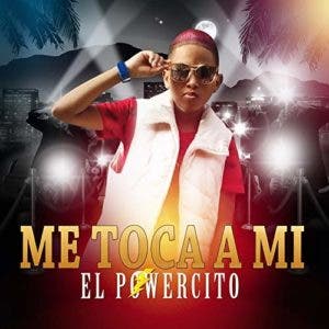 “El Powercito” se escucha con el tema “Me toca a mí”