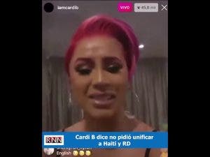 Cardi B se defiende y dice que jamás abogó por la unificación entre Haití y RD. VIDEO DE RNN