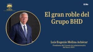 Luis Molina Achécar, el gran roble del Grupo BHD