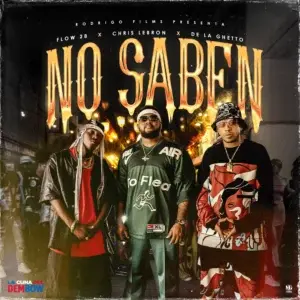 “No Saben” nueva colaboración de Flow 28, De La Ghetto y Chris Lebron