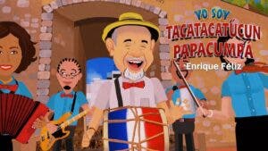 Enrique Félix estrena el merengue “Yo soy Tacatacatúcun Papacumpá”