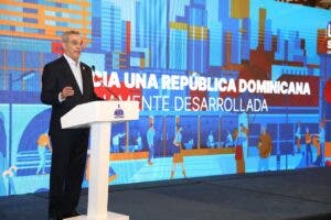 Gobierno se propone convertir RD en un país plenamente desarrollado en una década