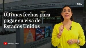 Últimas fechas para pagar su visa de Estados Unidos