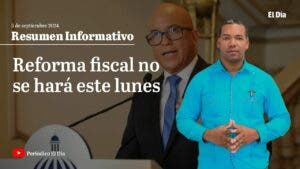 Reforma fiscal no se hará este lunes